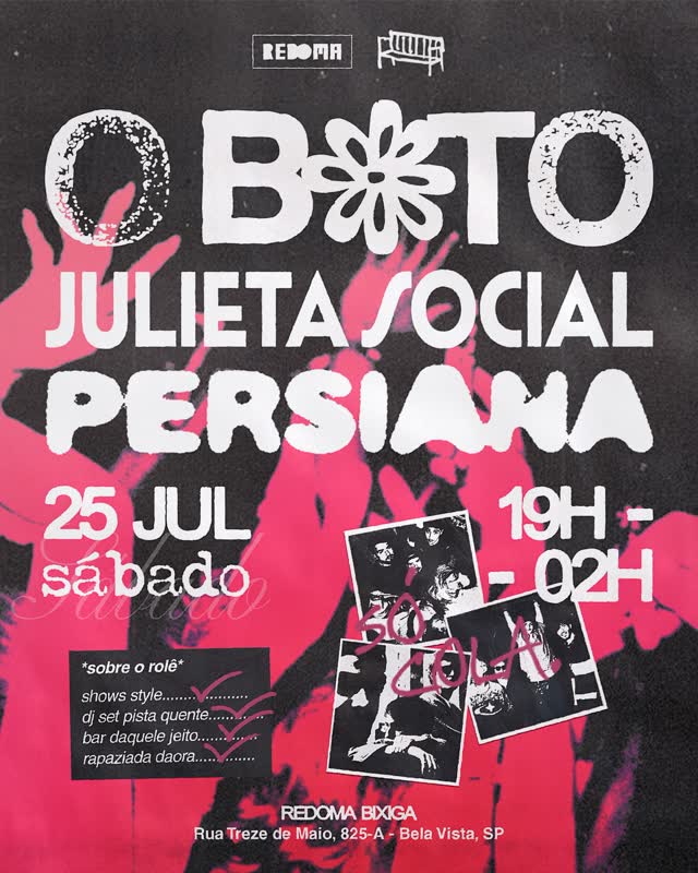 O BOTO + JULIETA SOCIAL + PERSIANA NO REDOMA BIXIGA