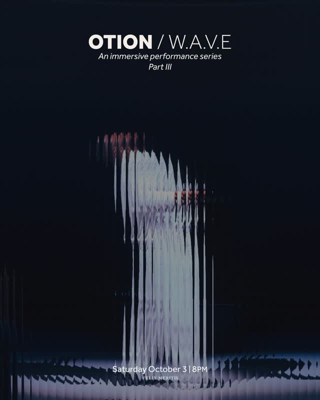 OTION / W.A.V.E An immersive performance series Part III